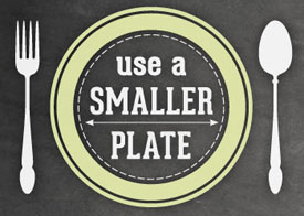 use a smaller plate