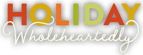 Holiday Wholeheartedly