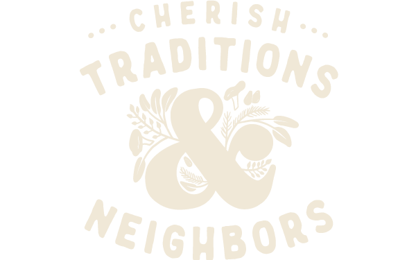 Cherish Traditions and Neighbors