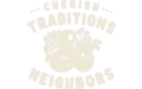 Cherish Traditions and Neighbors