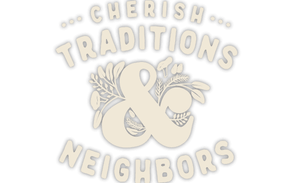 Cherish Traditions and Neighbors