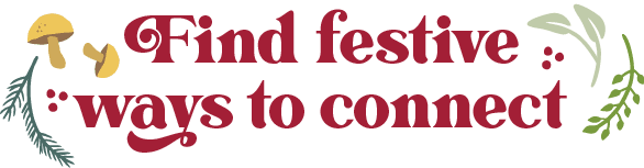 Find festive ways to connect