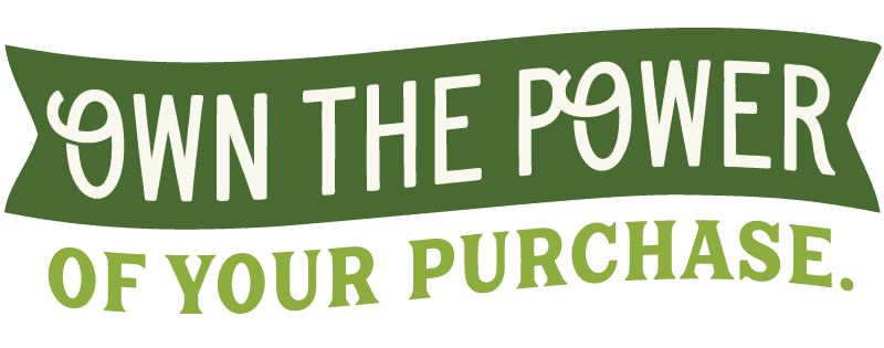 Own the power of your purchase.