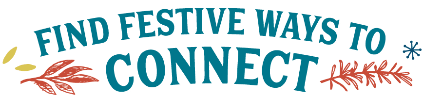 Find festive ways to connect