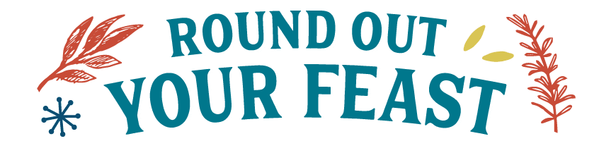 Round out your feast  